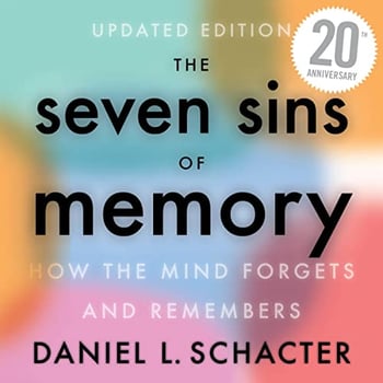 The Seven Sins Of Memory: How the Mind Forgets and Remembers