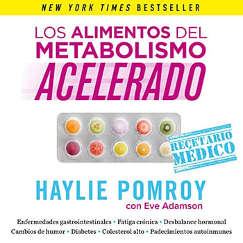 Los alimentos del metabolismo acelerado [Fast Metabolism Food]: Recetas para sanar tu cuerpo, perder peso y vivir en armonía [Recipes to Heal Your Body, Lose Weight and Live in Harmony]