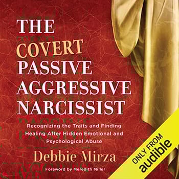 The Covert Passive-Aggressive Narcissist: Recognizing the Traits and Finding Healing After Hidden Emotional and Psychological Abuse (The Narcissism Series, Book 1)