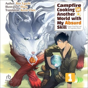 Campfire Cooking in Another World with My Absurd Skill: Volume 1: Ginger-Fried Pork and the Legendary Beast