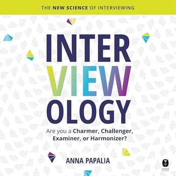 Interviewology: The New Science of Interviewing