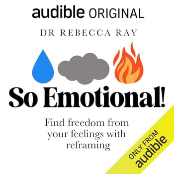 So Emotional!: Find Freedom from Your Feelings with Reframing
