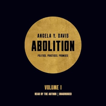 Abolition: Politics, Practices, Promises, Vol. 1