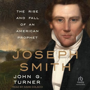 Joseph Smith: The Rise and Fall of an American Prophet