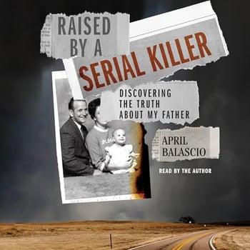 Raised by a Serial Killer: Discovering the Truth About My Father