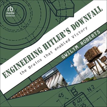 Engineering Hitler's Downfall: The Brains That Enabled Victory
