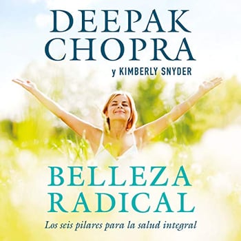 Belleza radical [Radical Beauty]: Cómo transformarte de dentro hacia afuera [How to Transform Yourself from the Inside Out]