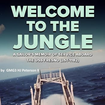 Welcome to the Jungle: A Sailor’s Memoir of Service Aboard the USS Fresno (LST-1182)