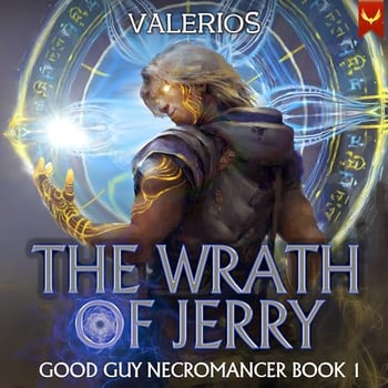 The Wrath of Jerry: A Progression Fantasy Adventure (Good Guy Necromancer Book 1