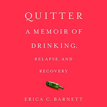Quitter: A Memoir of Drinking, Relapse, and Recovery