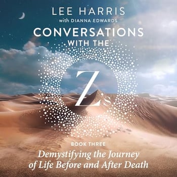 Demystifying the Journey of Life Before and After Death: Conversations with the Z's, Book Three