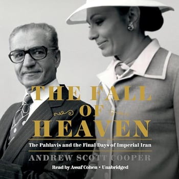 The Fall of Heaven: The Pahlavis and the Final Days of Imperial Iran