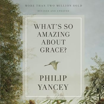 What's So Amazing About Grace? Revised and Updated: The Key to Transforming a Broken World