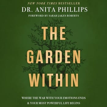 The Garden Within: Where the War with Your Emotions Ends and Your Most Powerful Life Begins