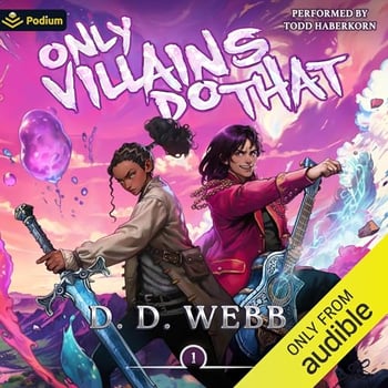 Only Villains Do That: An Isekai Adventure: Only Villains Do That, Book 1