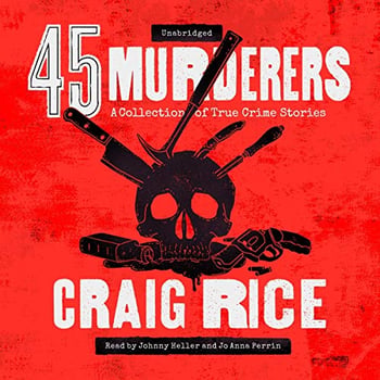 45 Murderers: A Collection of True Crime Stories