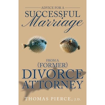 ADVICE FOR A SUCCESSFUL MARRIAGE FROM A (FORMER) DIVORCE ATTORNEY