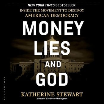 Money, Lies, and God: Inside the Movement to Destroy American Democracy