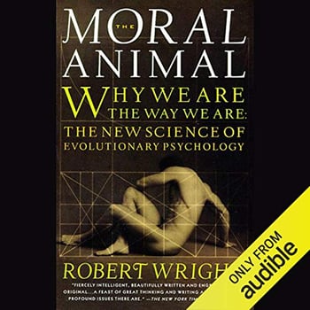 The Moral Animal: Why We Are the Way We Are: The New Science of Evolutionary Psychology