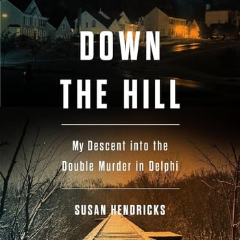 Down the Hill: My Descent into the Double Murder in Delphi