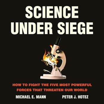 Science Under Siege: How to Fight the Five Most Powerful Forces that Threaten Our World
