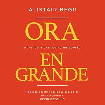 Ora en grande: Aprende a orar como un ap&oacute;stol