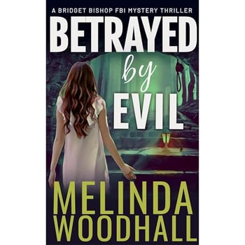 Betrayed by Evil: A Bridget Bishop FBI Mystery Thriller Book 8