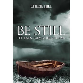 BE STILL (Let Jesus Calm Your Storms)