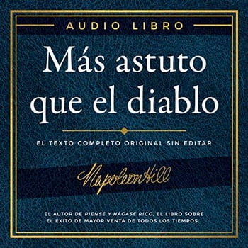 Más astuto que el diablo [Outwitting the Devil]: El texto completo original sin editar; El autor de Piense y hágase rico, el libro sobre el éxito de mayor ... Napoleon Hill Foundation [The Original Full Text Without Editing; The Author of Think & Grow Rich, The Greatest Success Book Napoleon Hill Foundation]