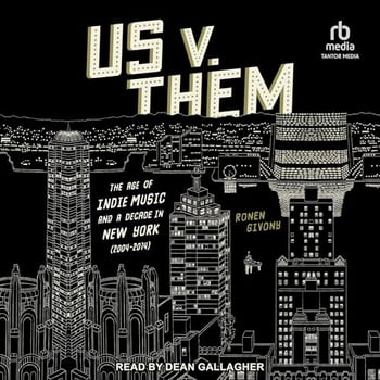 Us v. Them: The Age of Indie Music and a Decade in New York (2004-2014)
