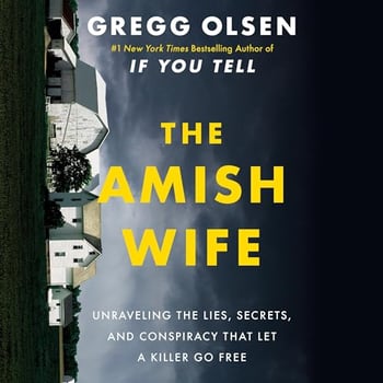 The Amish Wife: Unraveling the Lies, Secrets, and Conspiracy That Let a Killer Go Free