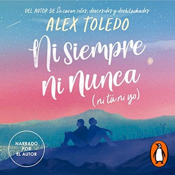Ni siempre, ni nunca (ni tú, ni yo) [Not Always, Not Ever (Not You, Not Me)]: Narrado por el autor [Narrated by the Author]