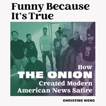 Funny Because It's True: How The Onion Created Modern American News Satire