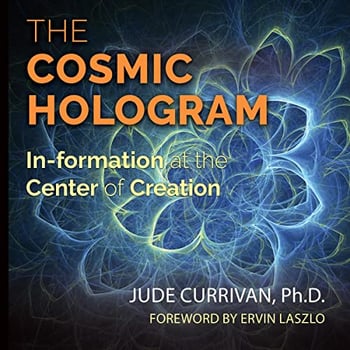 The Cosmic Hologram: In-formation at the Center of Creation
