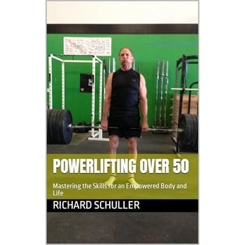 Powerlifting Over 50: Mastering the Skills for an Empowered Body and Life