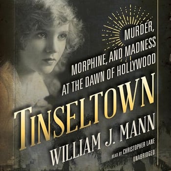 Tinseltown: Murder, Morphine, and Madness at the Dawn of Hollywood