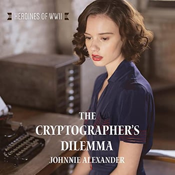The Cryptographer's Dilemma: Heroines of WWII, Book 1