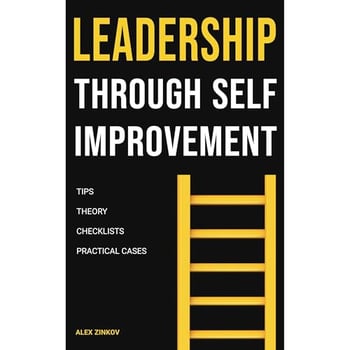 Leadership Through Self-Improvement: Practical Cases for Motivation and Success: How Real-Life Examples and Personal Growth Help You Become an Inspiring Leader and Motivate Your Team