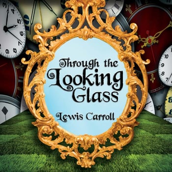 Through the Looking Glass: Alice in Wonderland Book II: A Classic Fantasy Tale of Imagination, Adventure, and Curiosity