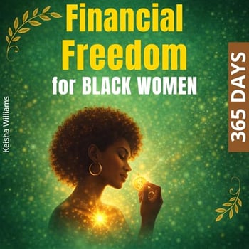 Financial Freedom for Black Women: 365 Days: Build a Year-Long Routine for Wealth, Clarity, and Independence Through Strategic Money Habits and Powerful Affirmations