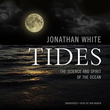 Tides: The Science and Spirit of the Ocean