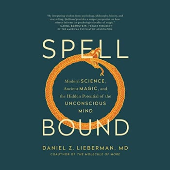 Spellbound: Modern Science, Ancient Magic, and the Hidden Potential of the Unconscious Mind