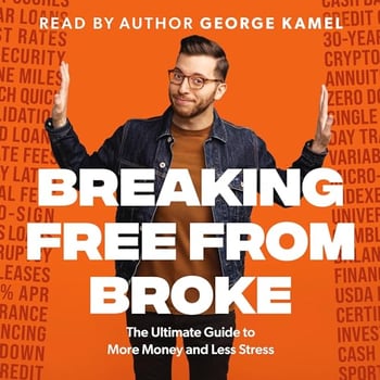 Breaking Free from Broke: The Ultimate Guide to More Money and Less Stress