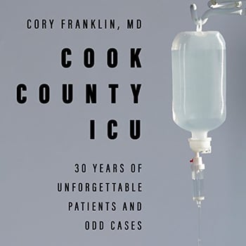 Cook County ICU: 30 Years of Unforgettable Patients and Odd Cases