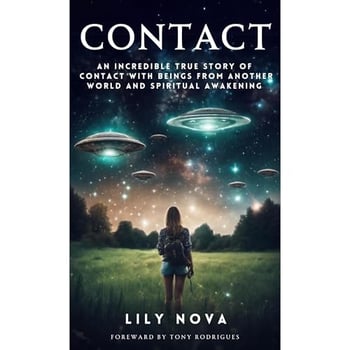 Contact: An Incredible True Story of Contact with Beings From Another World and Spiritual Awakening