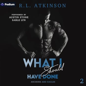 What I Should Have Done: Anchors and Eagles, Book 2