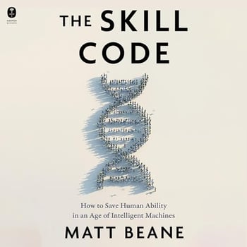 The Skill Code: How to Save Human Ability in an Age of Intelligent Machines