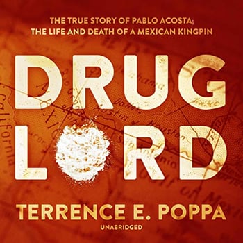 Drug Lord: The True Story of Pablo Acosta: The Life and Death of a Mexican Kingpin