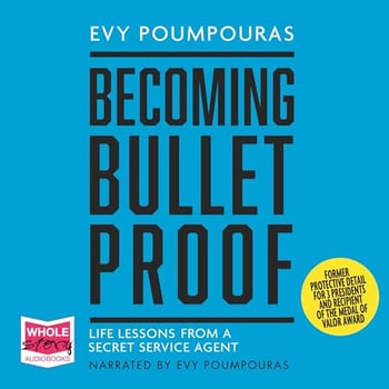 Becoming Bulletproof: Lessons in Fearlessness from a Former Secret Service Agent