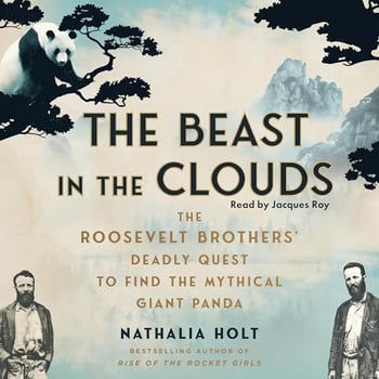The Beast in the Clouds: The Roosevelt Brothers's Deadly Quest to Find the Mythical Giant Panda